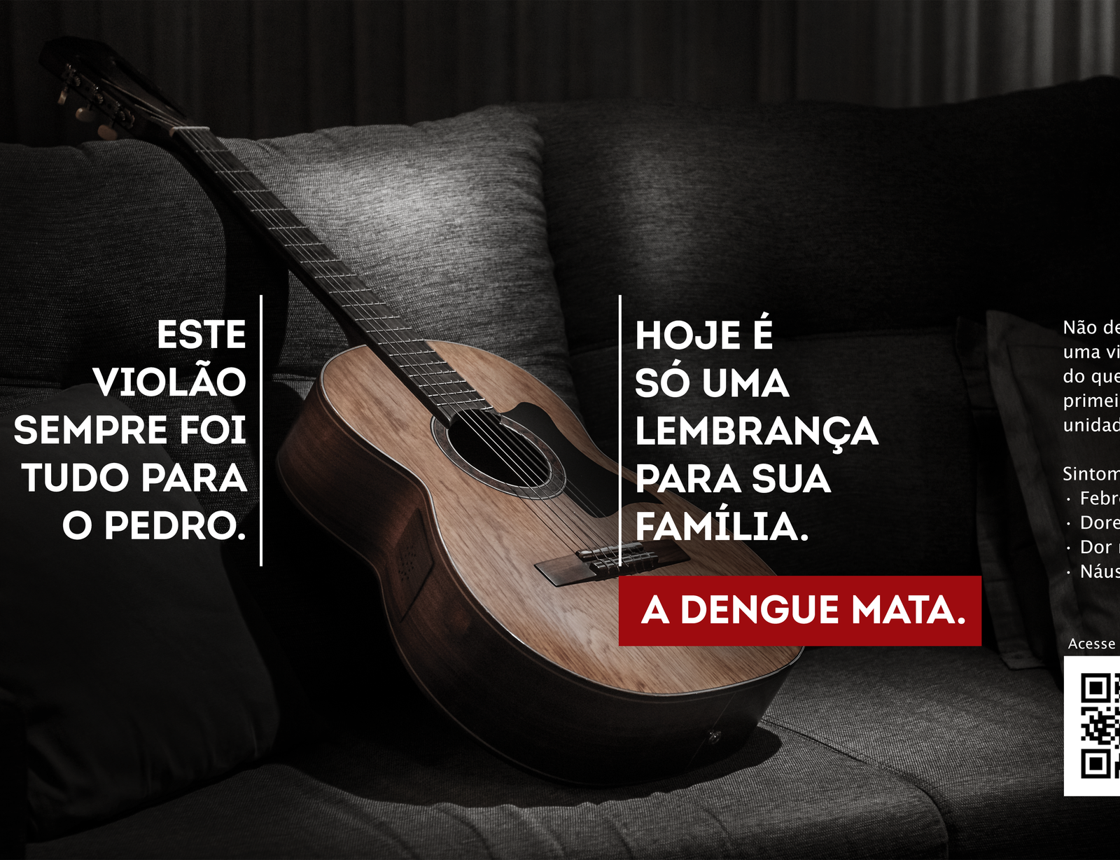 Peça da campanha: um violão esquecido no sofá, com a mensagem “Este violão sempre foi tudo para o Pedro. Hoje é só uma lembrança para sua família. A dengue mata.”