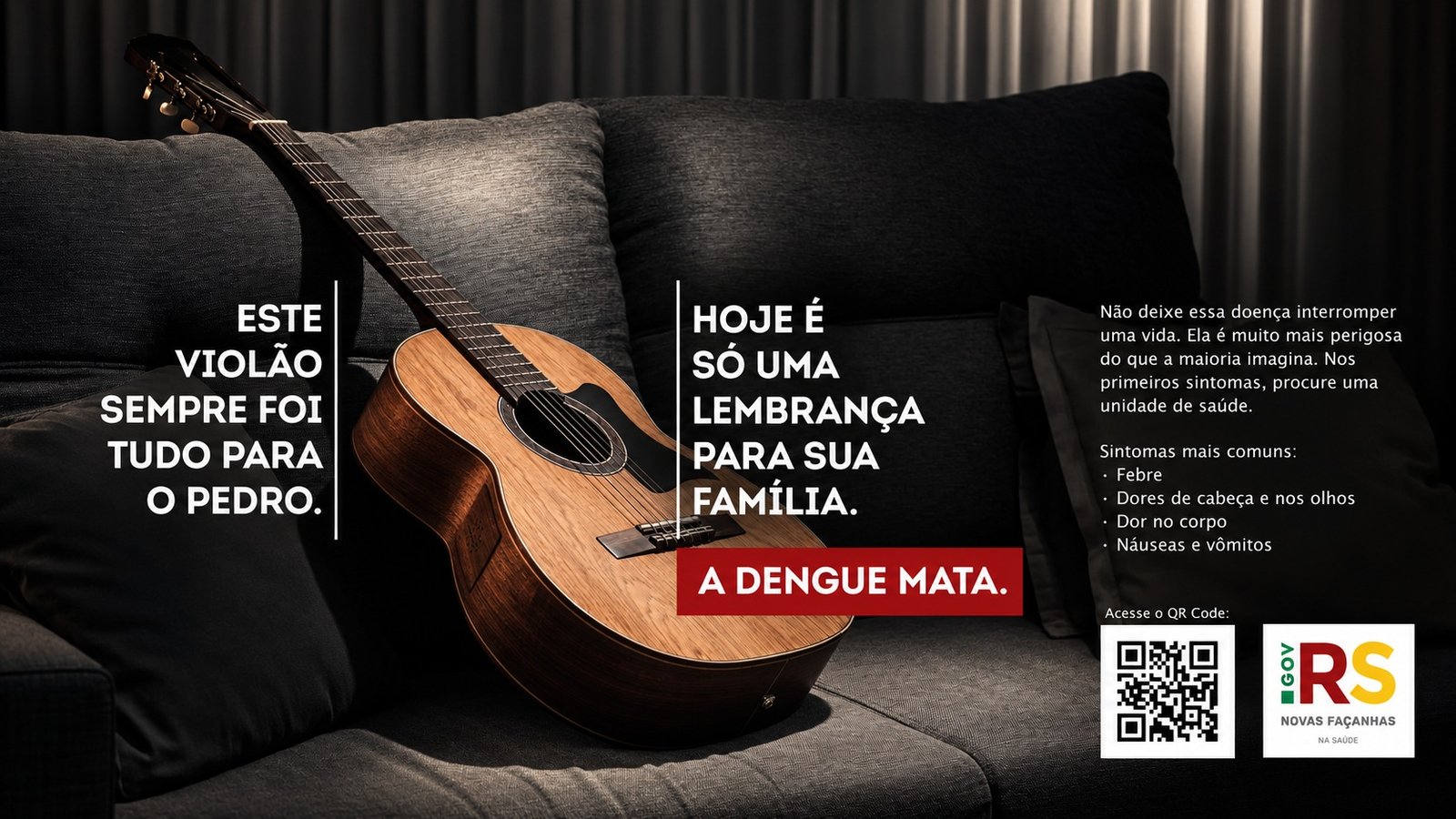 Peça da campanha: um violão esquecido no sofá, com a mensagem “Este violão sempre foi tudo para o Pedro. Hoje é só uma lembrança para sua família. A dengue mata.”