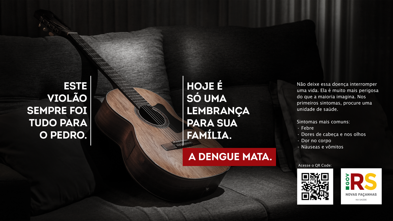 Peça da campanha: um violão esquecido no sofá, com a mensagem “Este violão sempre foi tudo para o Pedro. Hoje é só uma lembrança para sua família. A dengue mata.”