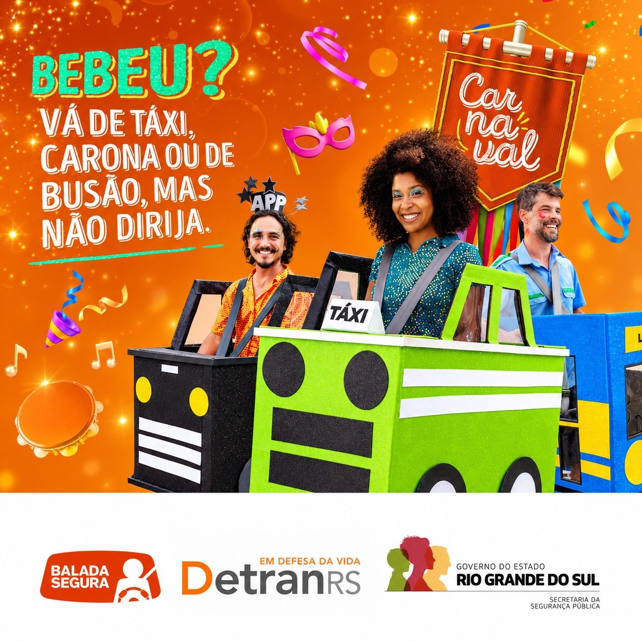 Peça da campanha: “Bebeu? Vá de táxi, carona ou de busão, mas não dirija.” com os três foliões fantasiados de veículos.